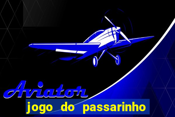 jogo do passarinho que da dinheiro